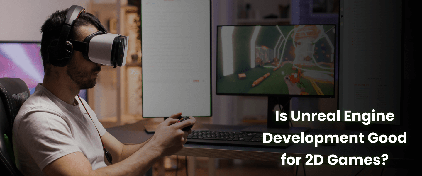 Is Unreal Engine Development Good for 2D Games?